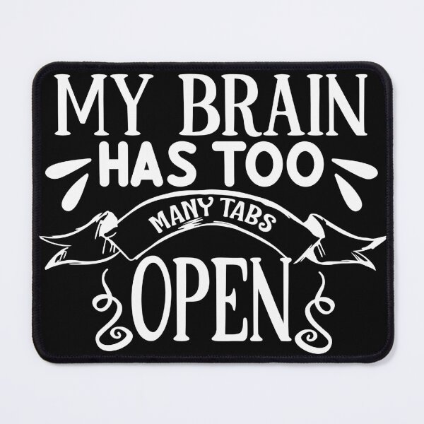 Item preview, My Brain Has Too Many Tabs Open designed and sold by defiant-rhino.