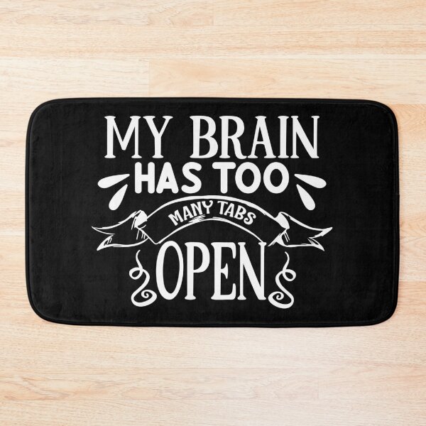Item preview, My Brain Has Too Many Tabs Open designed and sold by defiant-rhino.