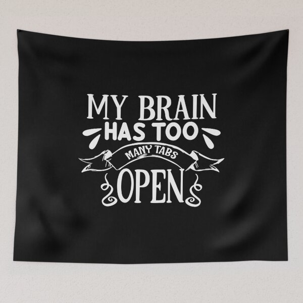 Item preview, My Brain Has Too Many Tabs Open designed and sold by defiant-rhino.