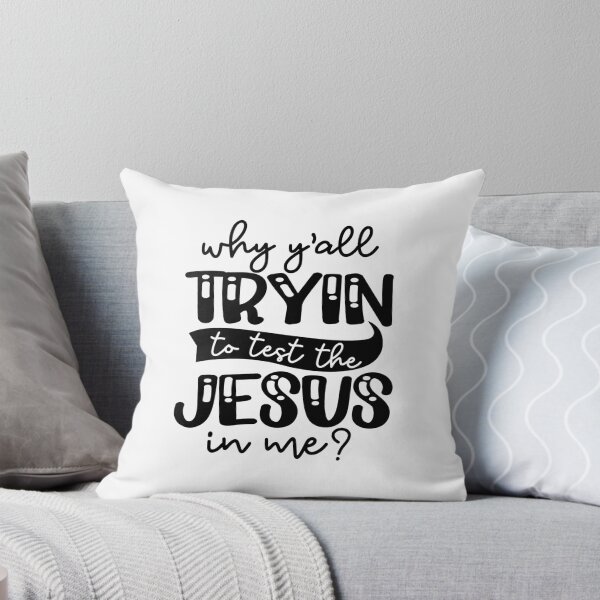 Item preview, Why Yall    tyin to test the Jesus in me designed and sold by IAmTailorMade77.