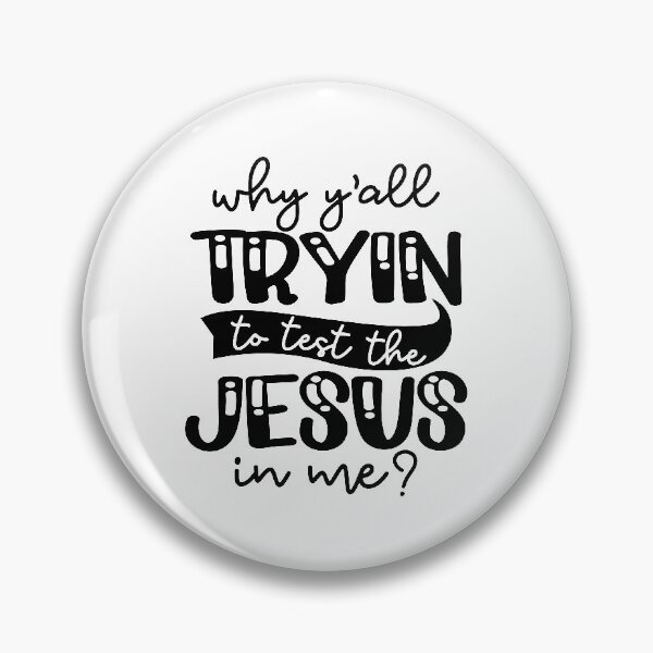 Item preview, Why Yall    tyin to test the Jesus in me designed and sold by IAmTailorMade77.