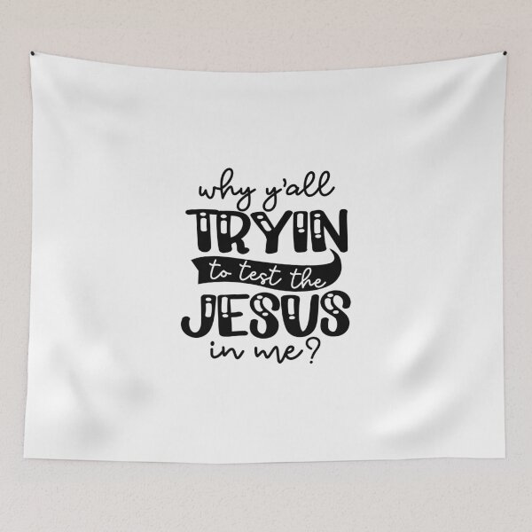Item preview, Why Yall    tyin to test the Jesus in me designed and sold by IAmTailorMade77.
