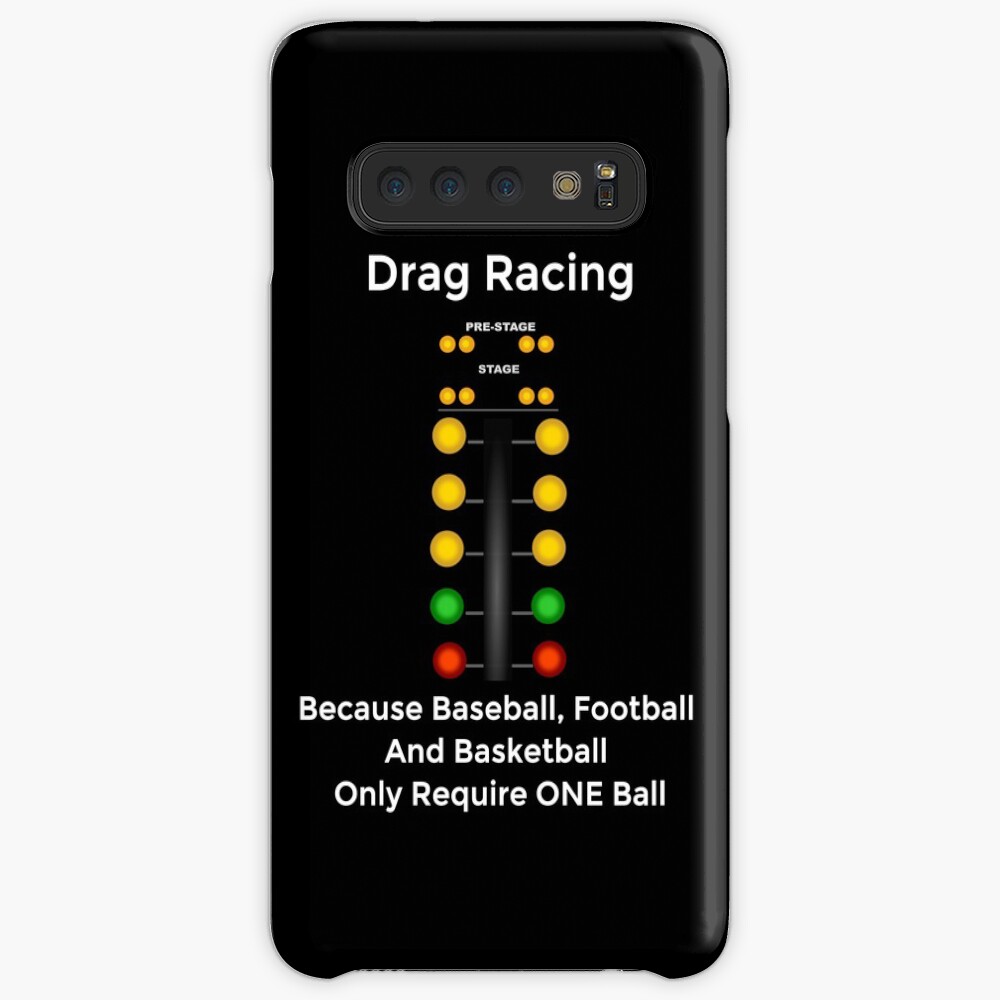 Drag Racing - Because Baseball, Football and Basketball Only Require ONE Ball Case & Skin for Samsung Galaxy
