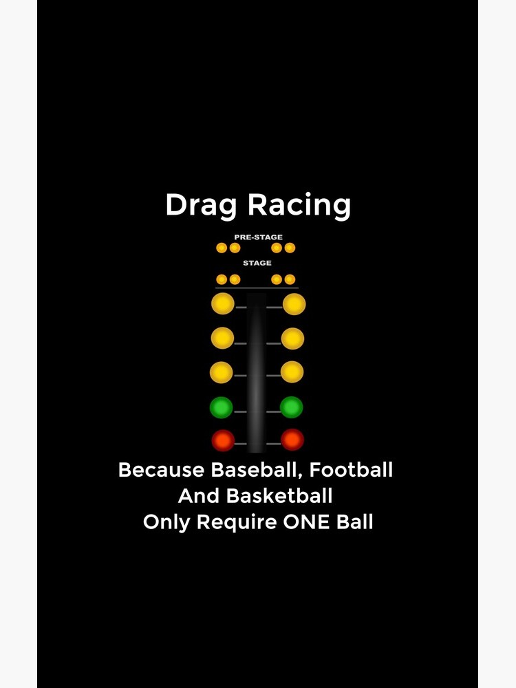 Drag Racing - Because Baseball, Football and Basketball Only Require ONE Ball by DCMdesigns