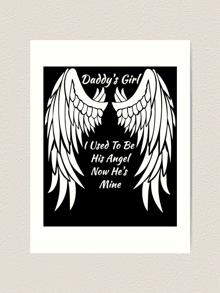 Download Daddy S Girl I Used To Be His Angel Now He S Mine Art Print By Dcmdesigns Redbubble