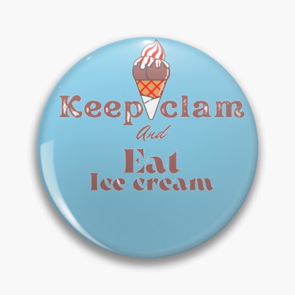  Keep clam and Eat Ice Cream Pin