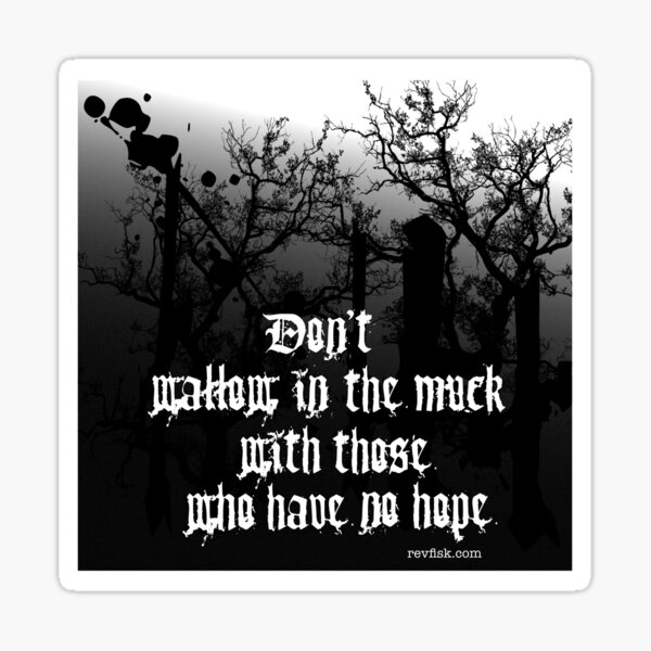 Don't wallow in the muck square design Sticker