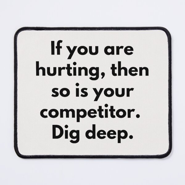 Item preview, If you are hurting, then so is your competitor. Dig deep. Text only design. Black text. designed and sold by JellyBeenzz.