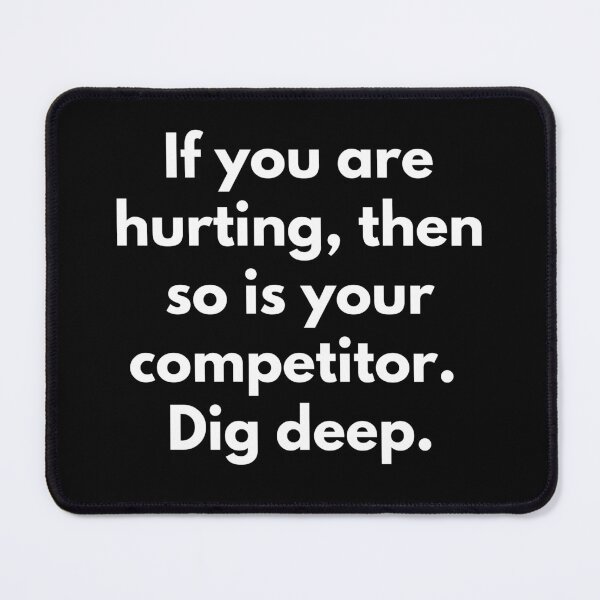 Item preview, If you are hurting, then so is your competitor. Dig deep. Text only design. White text. designed and sold by JellyBeenzz.