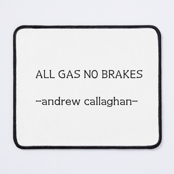 Item preview, andrew callaghan all gas no brakes designed and sold by BrianaT-shirts.