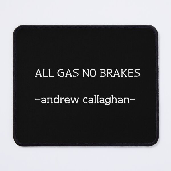Item preview, andrew callaghan all gas no brakes designed and sold by BrianaT-shirts.