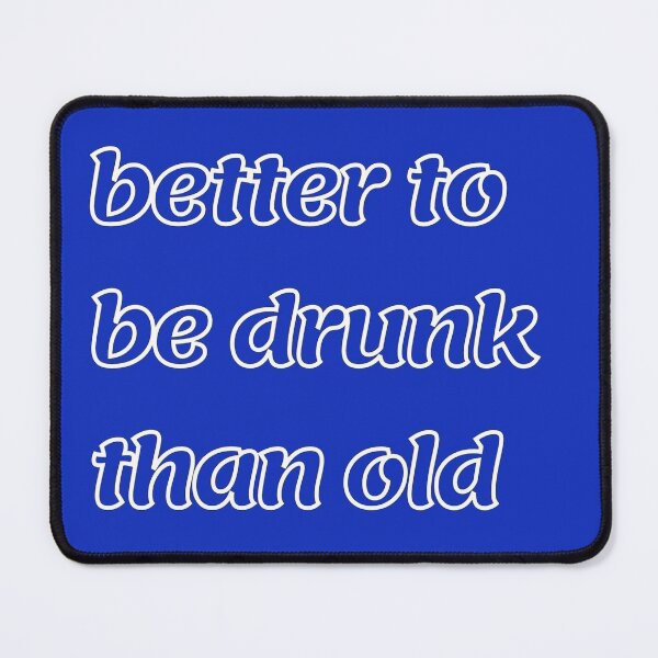 Item preview, Better to be drunk than old designed and sold by LjuboDesign.