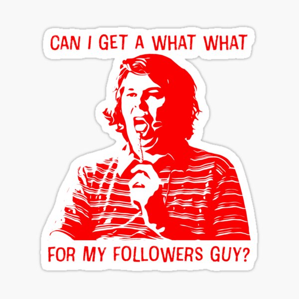 Can I get a what what for my followers Guy? Sticker