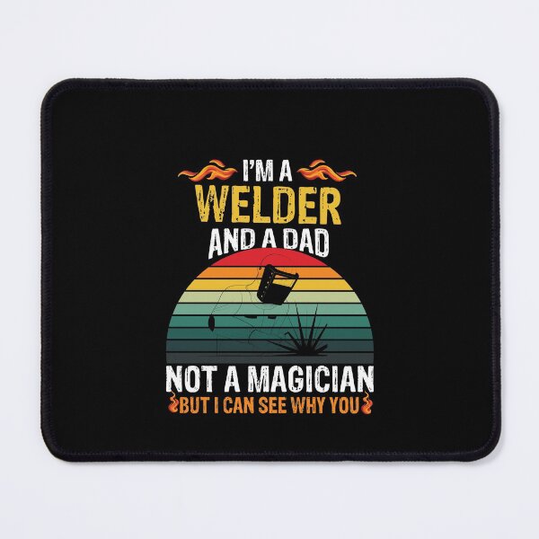 Item preview, I'm a welder and a dad not a magician but I can see why you Funny Welder Club designed and sold by patroart.