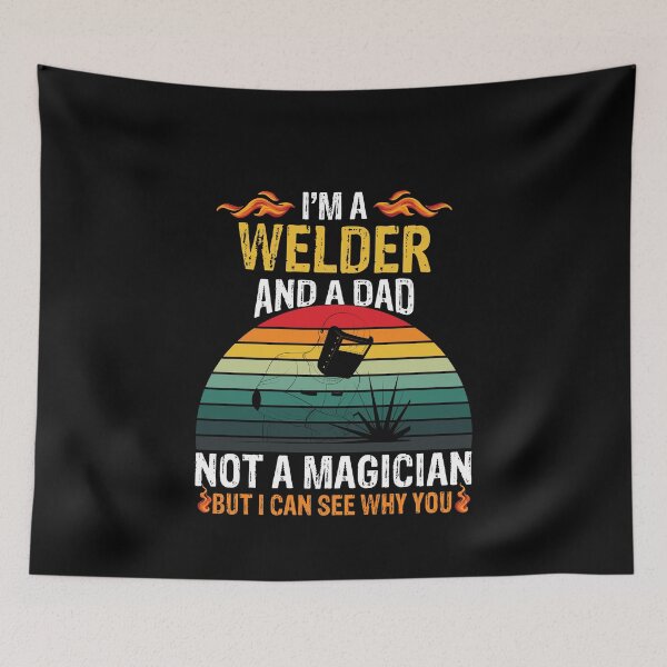 Item preview, I'm a welder and a dad not a magician but I can see why you Funny Welder Club designed and sold by patroart.