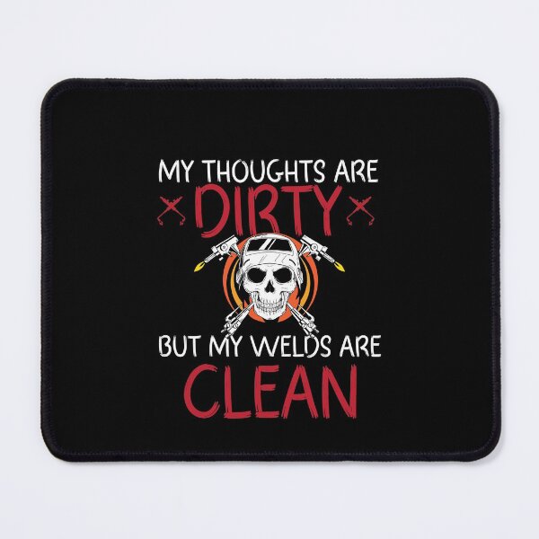 Item preview, My thoughts are dirty but my welds are clean Funny Welder Club designed and sold by patroart.