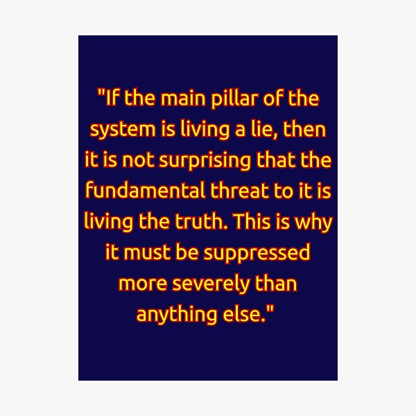 ""If the main pillar of the system is living a lie, then it is not