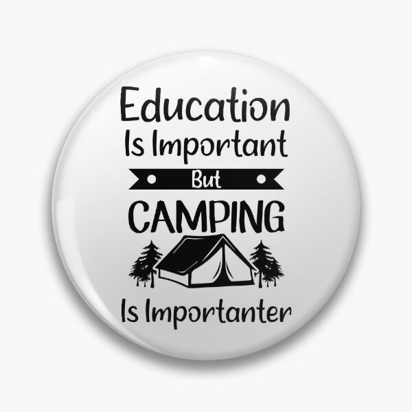 Item preview, Education Is Important But Camping Is Importanter designed and sold by Artnight.