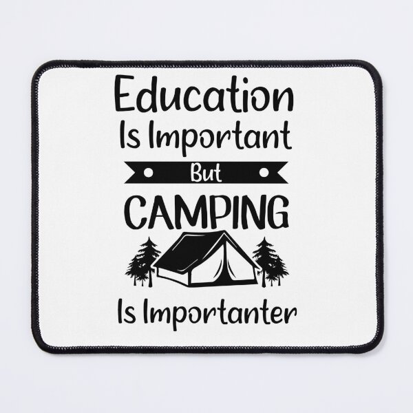 Item preview, Education Is Important But Camping Is Importanter designed and sold by Artnight.