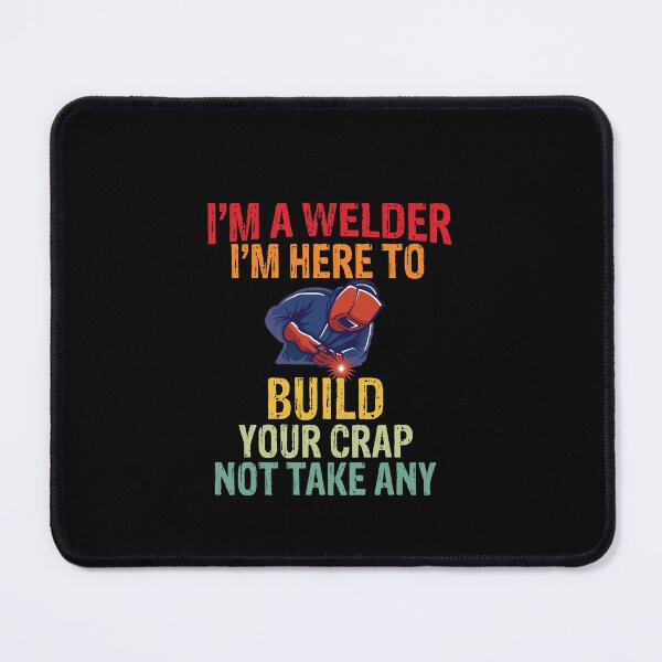 Item preview, I'm a welder I'M here to build your crap not take any Funny Welder Club designed and sold by patroart.