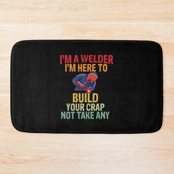 Item preview, I'm a welder I'M here to build your crap not take any Funny Welder Club designed and sold by patroart.