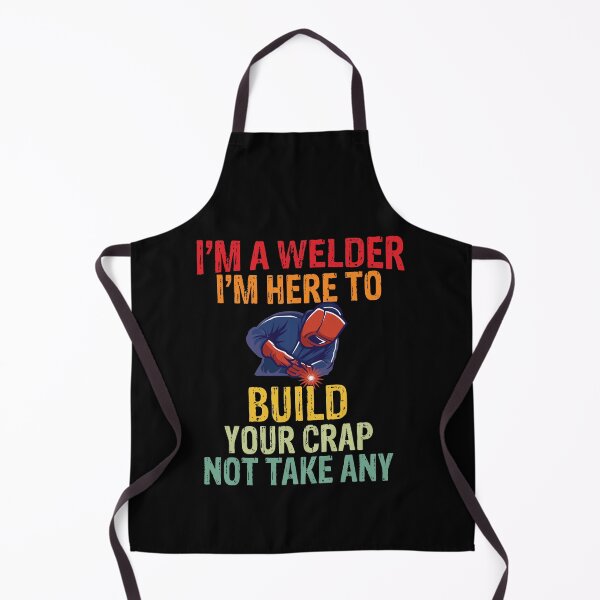 Item preview, I'm a welder I'M here to build your crap not take any Funny Welder Club designed and sold by patroart.