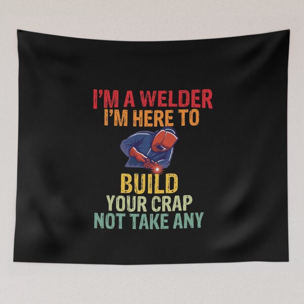 Item preview, I'm a welder I'M here to build your crap not take any Funny Welder Club designed and sold by patroart.