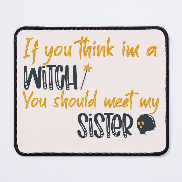 Item preview, If you Think im a Witch you should meet my sister designed and sold by ErmessThiings.