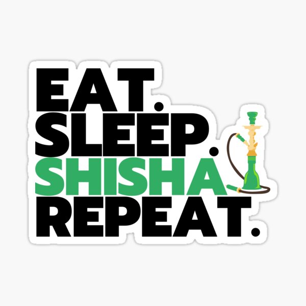 Essen Schlaf SHISHA Wiederholung Sticker