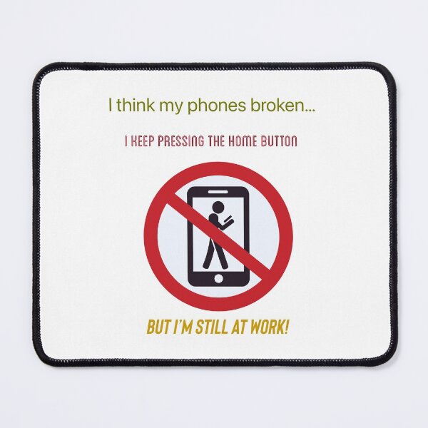 Item preview, I think my phones broken..I keep pressing the home button but I’m still at work. designed and sold by Kidzx6.