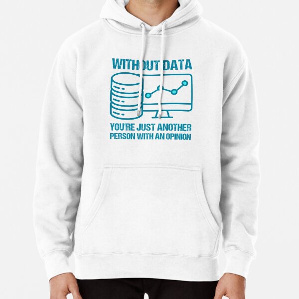 Without data, you're just another person with an opinion.