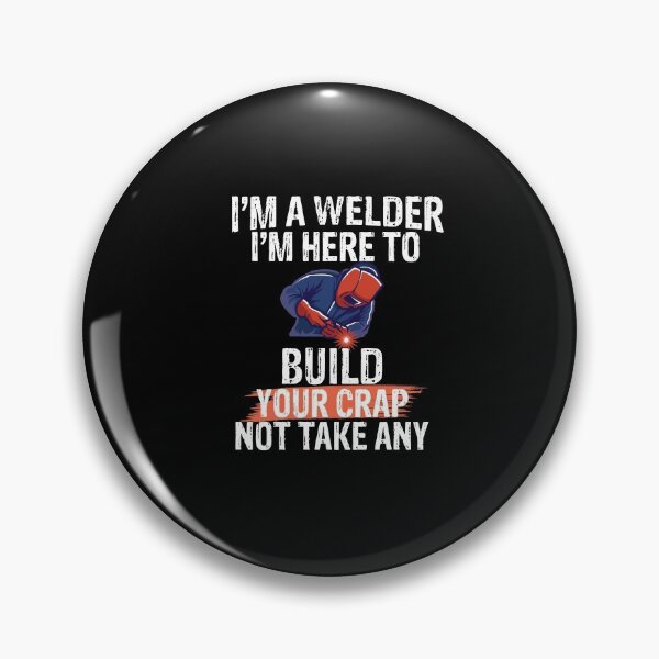 Item preview, I'm a welder I'M here to build your crap not take any Funny Welder Club designed and sold by patroart.