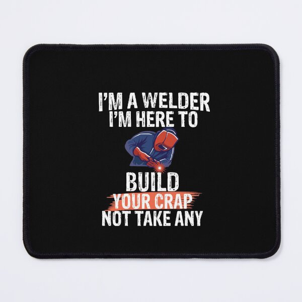 Item preview, I'm a welder I'M here to build your crap not take any Funny Welder Club designed and sold by patroart.