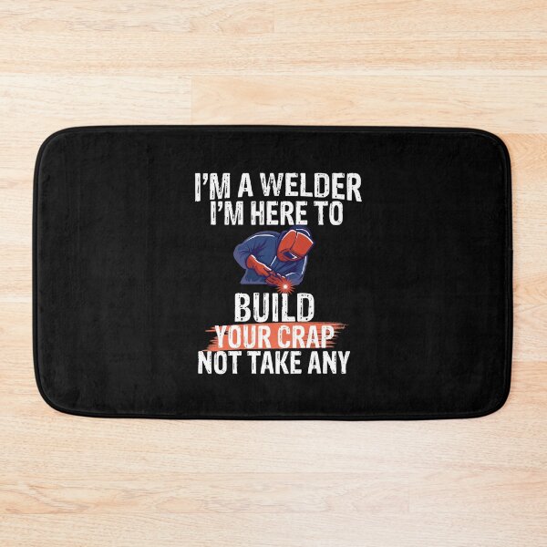 Item preview, I'm a welder I'M here to build your crap not take any Funny Welder Club designed and sold by patroart.