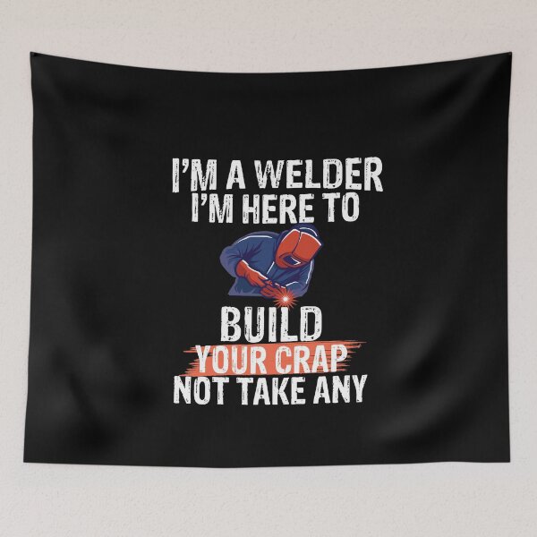 Item preview, I'm a welder I'M here to build your crap not take any Funny Welder Club designed and sold by patroart.