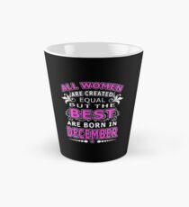 All Women Are Created Equal But The Best Are Born In December Tall Mug