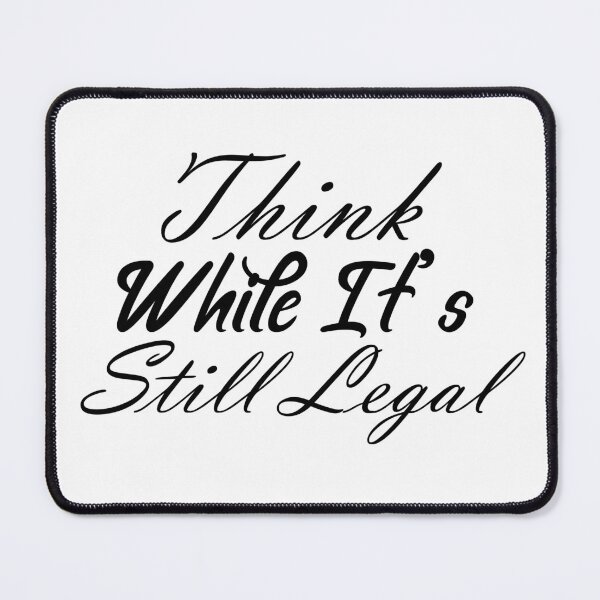 Item preview, Think While It's Still Legal designed and sold by Artnight.