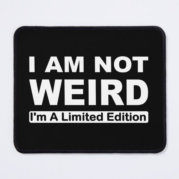 Item preview, I am not weird I'm a limited edition designed and sold by headpossum.