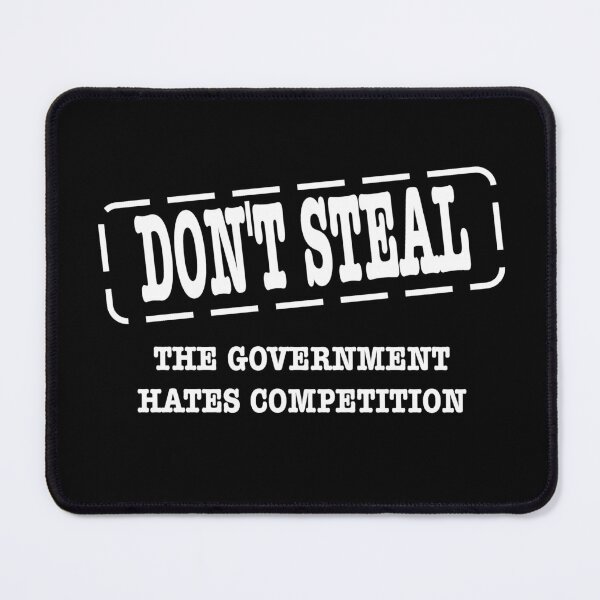 Item preview, dont steal the government hates competition designed and sold by headpossum.