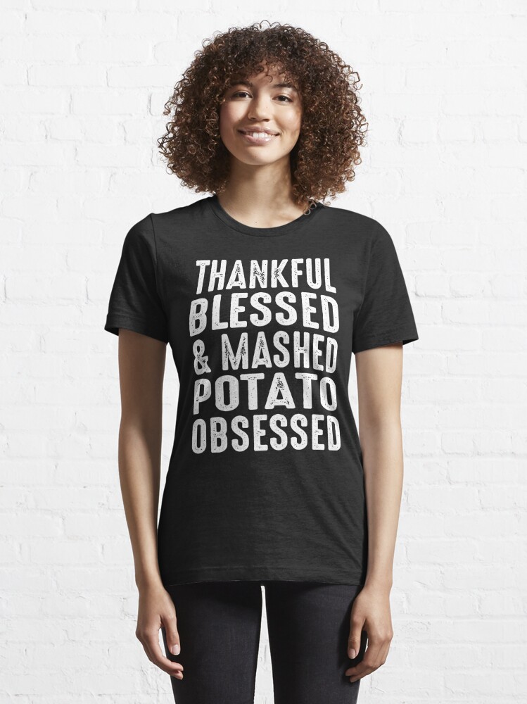 "Thankful Blessed And Mashed Potato Obsessed" T-shirt For Sale By ...