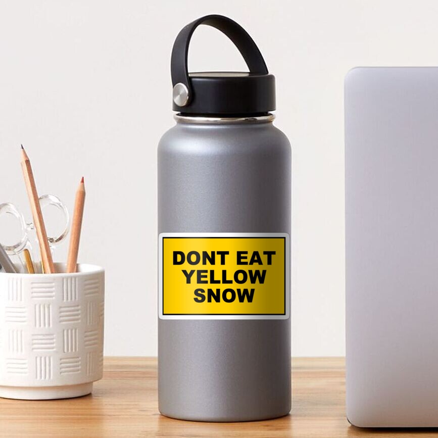 DONT EAT YELLOW SNOW Sticker