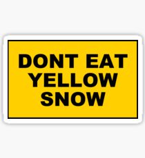 DONT EAT YELLOW SNOW Sticker