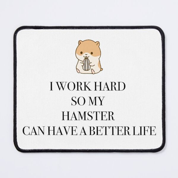Item preview, I work hard so my hamster can have a better life design designed and sold by DanielKiss02.