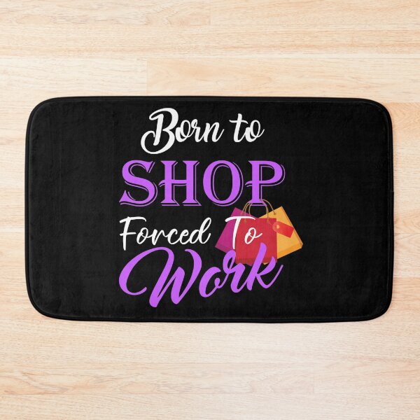 Item preview, Born To Shop Forced To Work - Shopper Shopping designed and sold by ZiesMerch.