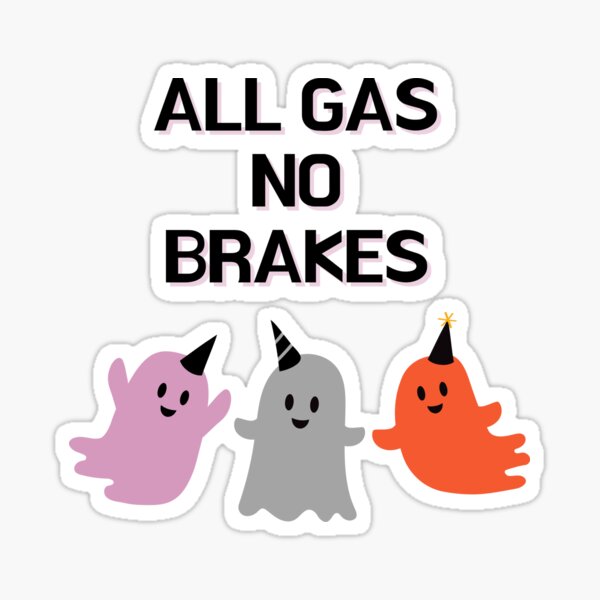 All Gas No Brake Stickers for Sale