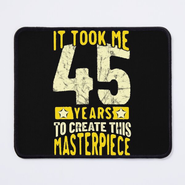 Item preview, It Took Me 45 Years To Create This Masterpiece designed and sold by csoDesign.