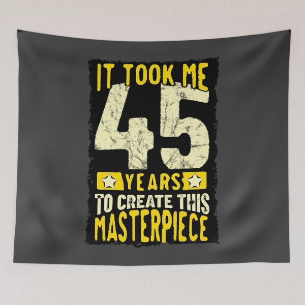 Item preview, It Took Me 45 Years To Create This Masterpiece designed and sold by csoDesign.