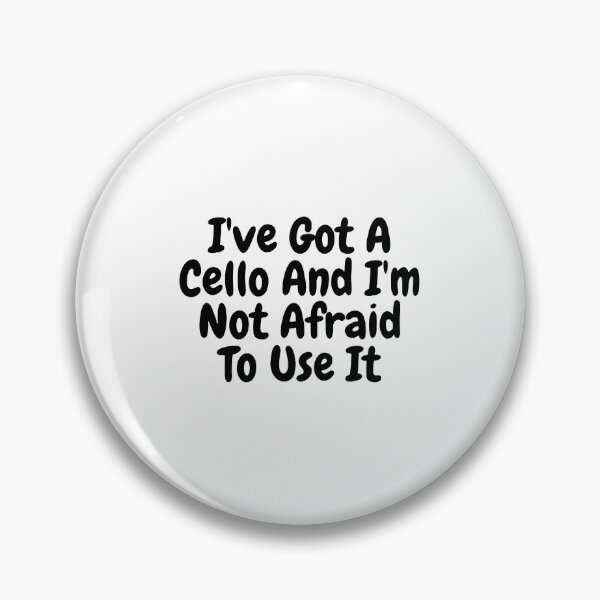 Item preview, I've Got A Cello And I'm Not Afraid To Use It designed and sold by TREKPix.