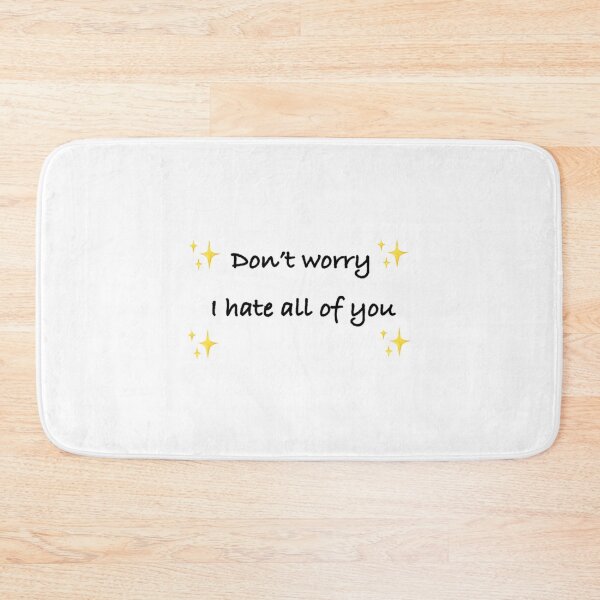 Item preview, Don’t worry, I hate all of you. OFFICIAL (text moved up)   designed and sold by Directgiftss.