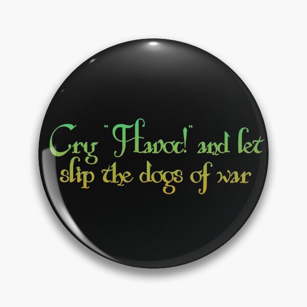 Item preview, Cry 'Havoc!' and let slip the dogs of war - Shakespeare Quote designed and sold by EagleFang101.